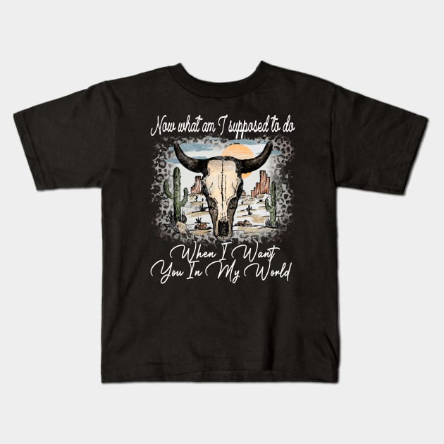 Now What Am I Supposed To Do When I Want You In My World Bull-Skull Cactus Leopard Kids T-Shirt by Beetle Golf